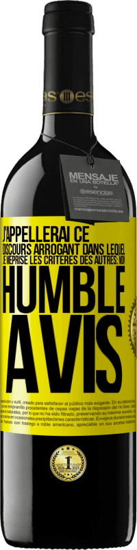 39,95 € | Vin rouge Édition RED MBE Réserve J'appellerai ce discours arrogant dans lequel je méprise les critères des autres: mon humble avis Étiquette Jaune. Étiquette personnalisable Réserve 12 Mois Récolte 2016 Tempranillo