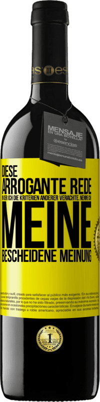 39,95 € | Rotwein RED Ausgabe MBE Reserve Diese arrogante Rede, in der ich die Kriterien anderer verachte, nenne ich: meine bescheidene Meinung Gelbes Etikett. Anpassbares Etikett Reserve 12 Monate Ernte 2014 Tempranillo