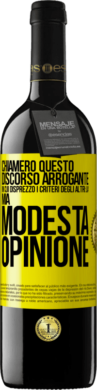 39,95 € | Vino rosso Edizione RED MBE Riserva Chiamerò questo discorso arrogante in cui disprezzo i criteri degli altri: la mia modesta opinione Etichetta Gialla. Etichetta personalizzabile Riserva 12 Mesi Raccogliere 2014 Tempranillo