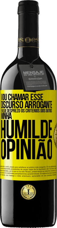 39,95 € | Vinho tinto Edição RED MBE Reserva Vou chamar esse discurso arrogante em que desprezo os critérios dos outros: minha humilde opinião Etiqueta Amarela. Etiqueta personalizável Reserva 12 Meses Colheita 2016 Tempranillo