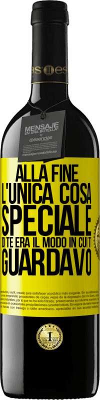 Spedizione Gratuita | Vino rosso Edizione RED MBE Riserva Alla fine l'unica cosa speciale di te era il modo in cui ti guardavo Etichetta Gialla. Etichetta personalizzabile Riserva 12 Mesi Raccogliere 2014 Tempranillo