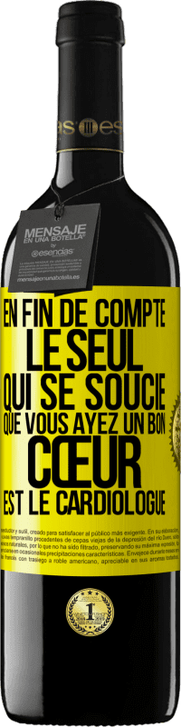 Envoi gratuit | Vin rouge Édition RED MBE Réserve En fin de compte, le seul qui se soucie que vous ayez un bon cœur est le cardiologue Étiquette Jaune. Étiquette personnalisable Réserve 12 Mois Récolte 2014 Tempranillo