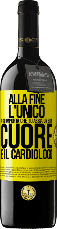 Spedizione Gratuita | Vino rosso Edizione RED MBE Riserva Alla fine, l'unico a cui importa che tu abbia un buon cuore è il cardiologo Etichetta Gialla. Etichetta personalizzabile Riserva 12 Mesi Raccogliere 2014 Tempranillo