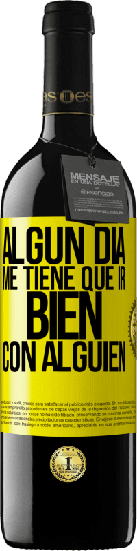 Envío gratis | Vino Tinto Edición RED MBE Reserva Algún día me tiene que ir bien con alguien Etiqueta Amarilla. Etiqueta personalizable Reserva 12 Meses Cosecha 2014 Tempranillo