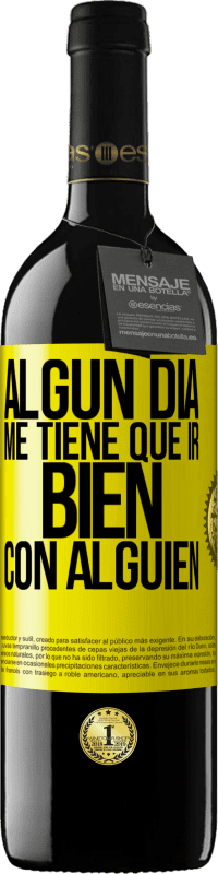39,95 € | Vino Tinto Edición RED MBE Reserva Algún día me tiene que ir bien con alguien Etiqueta Amarilla. Etiqueta personalizable Reserva 12 Meses Cosecha 2016 Tempranillo
