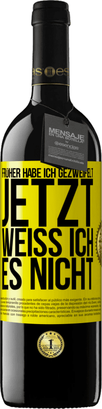 39,95 € | Rotwein RED Ausgabe MBE Reserve Früher habe ich gezweifelt, jetzt weiß ich es nicht Gelbes Etikett. Anpassbares Etikett Reserve 12 Monate Ernte 2015 Tempranillo