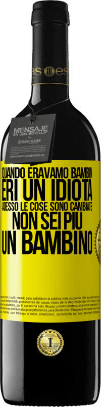 Spedizione Gratuita | Vino rosso Edizione RED MBE Riserva Quando eravamo bambini, eri un idiota. Adesso le cose sono cambiate. Non sei più un bambino Etichetta Gialla. Etichetta personalizzabile Riserva 12 Mesi Raccogliere 2014 Tempranillo