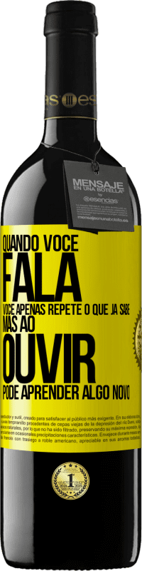 «Quando você fala, você apenas repete o que já sabe, mas ao ouvir, pode aprender algo novo» Edição RED MBE Reserva