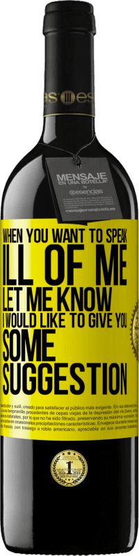 39,95 € Free Shipping | Red Wine RED Edition MBE Reserve When you want to speak ill of me, let me know. I would like to give you some suggestion Yellow Label. Customizable label Reserve 12 Months Harvest 2016 Tempranillo