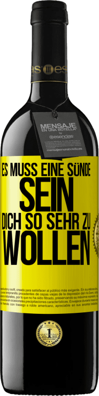 39,95 € | Rotwein RED Ausgabe MBE Reserve Es muss eine Sünde sein, dich so sehr zu wollen Gelbes Etikett. Anpassbares Etikett Reserve 12 Monate Ernte 2015 Tempranillo