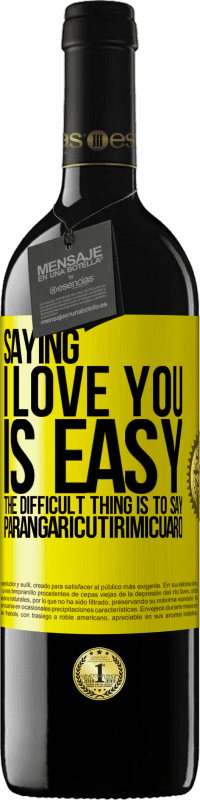 Free Shipping | Red Wine RED Edition MBE Reserve Saying I love you is easy. The difficult thing is to say Parangaricutirimicuaro Yellow Label. Customizable label Reserve 12 Months Harvest 2014 Tempranillo