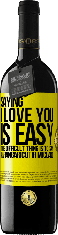39,95 € Free Shipping | Red Wine RED Edition MBE Reserve Saying I love you is easy. The difficult thing is to say Parangaricutirimicuaro Yellow Label. Customizable label Reserve 12 Months Harvest 2016 Tempranillo