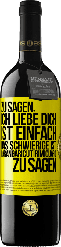 Kostenloser Versand | Rotwein RED Ausgabe MBE Reserve Zu sagen, ich liebe dich ist einfach. Das Schwierige ist, Parangaricutirimicuaro zu sagen Gelbes Etikett. Anpassbares Etikett Reserve 12 Monate Ernte 2014 Tempranillo