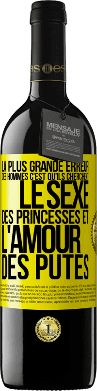 Envoi gratuit | Vin rouge Édition RED MBE Réserve La plus grande erreur des hommes c'est qu'ils cherchent le sexe des princesses et l'amour des putes Étiquette Jaune. Étiquette personnalisable Réserve 12 Mois Récolte 2014 Tempranillo