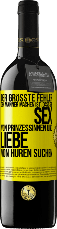 Kostenloser Versand | Rotwein RED Ausgabe MBE Reserve Der größte Fehler, den Männer machen, ist, dass sie Sex von Prinzessinnen und Liebe von Huren suchen Gelbes Etikett. Anpassbares Etikett Reserve 12 Monate Ernte 2014 Tempranillo