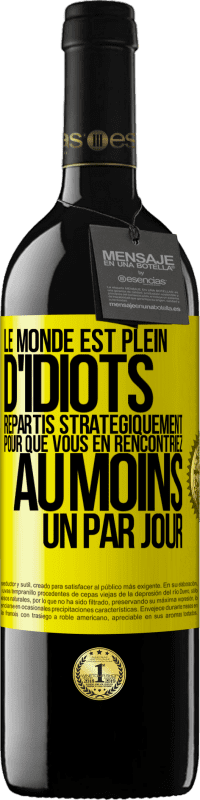 «Le monde est plein d'idiots répartis stratégiquement pour que vous en rencontriez au moins un par jour» Édition RED MBE Réserve