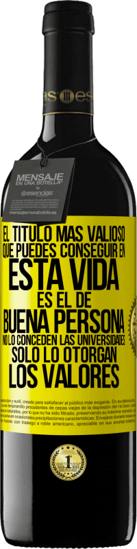 Envío gratis | Vino Tinto Edición RED MBE Reserva El título más valioso que puedes conseguir en esta vida es el de buena persona, no lo conceden las universidades, solo lo Etiqueta Amarilla. Etiqueta personalizable Reserva 12 Meses Cosecha 2014 Tempranillo