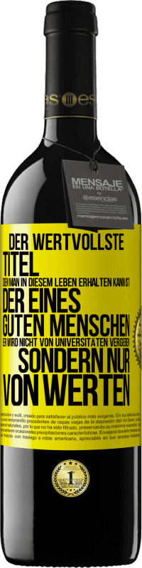 39,95 € Kostenloser Versand | Rotwein RED Ausgabe MBE Reserve Der wertvollste Titel, den man in diesem Leben erhalten kann, ist der eines guten Menschen. Er wird nicht von Universitäten verg Gelbes Etikett. Anpassbares Etikett Reserve 12 Monate Ernte 2016 Tempranillo