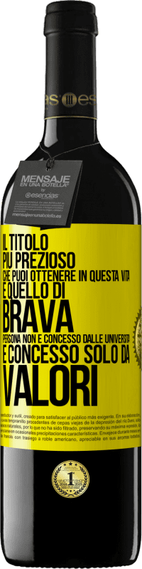 39,95 € Spedizione Gratuita | Vino rosso Edizione RED MBE Riserva Il titolo più prezioso che puoi ottenere in questa vita è quello di brava persona, non è concesso dalle università, è Etichetta Gialla. Etichetta personalizzabile Riserva 12 Mesi Raccogliere 2014 Tempranillo