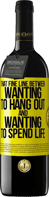 39,95 € Бесплатная доставка | Красное вино Издание RED MBE Бронировать Эта тонкая грань между желанием тусоваться и желанием провести жизнь Желтая этикетка. Настраиваемая этикетка Бронировать 12 Месяцы Урожай 2016 Tempranillo