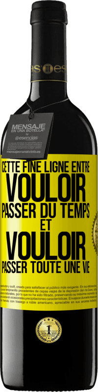 39,95 € | Vin rouge Édition RED MBE Réserve Cette fine ligne entre vouloir passer du temps et vouloir passer toute une vie Étiquette Jaune. Étiquette personnalisable Réserve 12 Mois Récolte 2015 Tempranillo