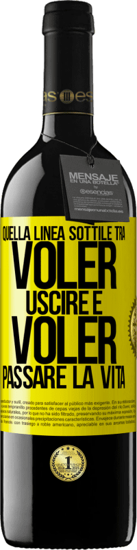 39,95 € | Vino rosso Edizione RED MBE Riserva Quella linea sottile tra voler uscire e voler passare la vita Etichetta Gialla. Etichetta personalizzabile Riserva 12 Mesi Raccogliere 2015 Tempranillo