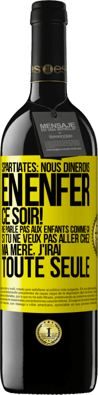 «Spartiates: nous dînerons en enfer ce soir! Ne parle pas aux enfants comme ça. Si tu ne veux pas aller chez ma mère, j'irai tout» Édition RED MBE Réserve