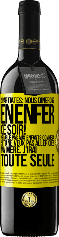 39,95 € | Vin rouge Édition RED MBE Réserve Spartiates: nous dînerons en enfer ce soir! Ne parle pas aux enfants comme ça. Si tu ne veux pas aller chez ma mère, j'irai tout Étiquette Jaune. Étiquette personnalisable Réserve 12 Mois Récolte 2016 Tempranillo