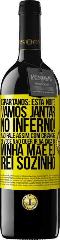 39,95 € | Vinho tinto Edição RED MBE Reserva Espartanos: esta noite vamos jantar no inferno! Não fale assim com crianças. Se você não quer ir na casa da minha mãe eu Etiqueta Amarela. Etiqueta personalizável Reserva 12 Meses Colheita 2015 Tempranillo