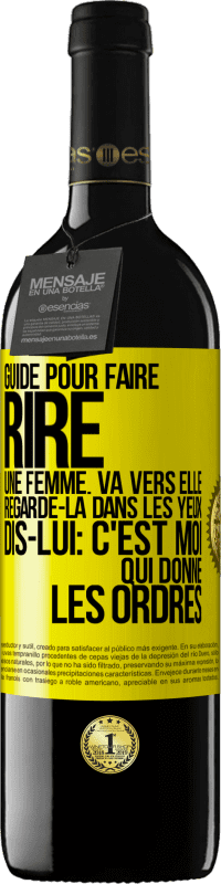 Envoi gratuit | Vin rouge Édition RED MBE Réserve Guide pour faire rire une femme: va vers elle. Regarde-la dans les yeux. Dis-lui: c'est moi qui donne les ordres Étiquette Jaune. Étiquette personnalisable Réserve 12 Mois Récolte 2014 Tempranillo