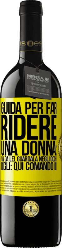 Spedizione Gratuita | Vino rosso Edizione RED MBE Riserva Guida per far ridere una donna: vai da lei. Guardala negli occhi. Digli: qui comando io Etichetta Gialla. Etichetta personalizzabile Riserva 12 Mesi Raccogliere 2014 Tempranillo