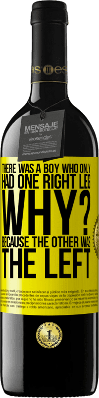 39,95 € Бесплатная доставка | Красное вино Издание RED MBE Бронировать Был мальчик, у которого была только одна правая нога. От? Потому что другой остался Желтая этикетка. Настраиваемая этикетка Бронировать 12 Месяцы Урожай 2016 Tempranillo