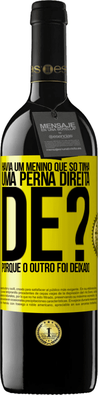 «Havia um menino que só tinha uma perna direita. De? Porque o outro foi deixado» Edição RED MBE Reserva