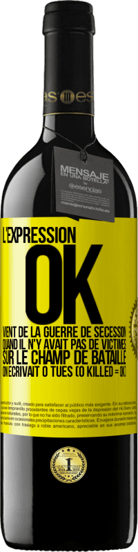 39,95 € Envoi gratuit | Vin rouge Édition RED MBE Réserve L'expression OK vient de la Guerre de Sécession, quand il n'y avait pas de victimes sur le champ de bataille on écrivait 0 tués Étiquette Jaune. Étiquette personnalisable Réserve 12 Mois Récolte 2016 Tempranillo