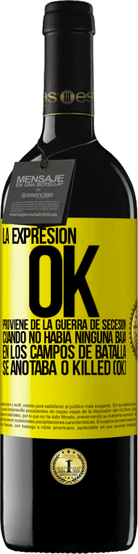 «La expresión OK proviene de la Guerra de Secesión, cuando no había ninguna baja en los campos de batalla se anotaba 0 Killed» Edición RED MBE Reserva