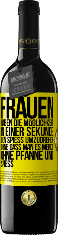 39,95 € | Rotwein RED Ausgabe MBE Reserve Frauen haben die Möglichkeit, in einer Sekunde den Spieß umzudrehen. Ohne dass man es merkt, ohne Pfanne und Spieß Gelbes Etikett. Anpassbares Etikett Reserve 12 Monate Ernte 2015 Tempranillo