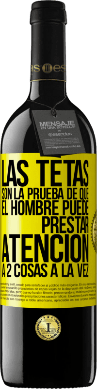 39,95 € | Vino Tinto Edición RED MBE Reserva Las tetas son la prueba de que el hombre puede prestar atención a 2 cosas a la vez Etiqueta Amarilla. Etiqueta personalizable Reserva 12 Meses Cosecha 2016 Tempranillo