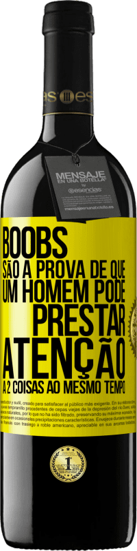 «Boobs são a prova de que um homem pode prestar atenção a 2 coisas ao mesmo tempo» Edição RED MBE Reserva