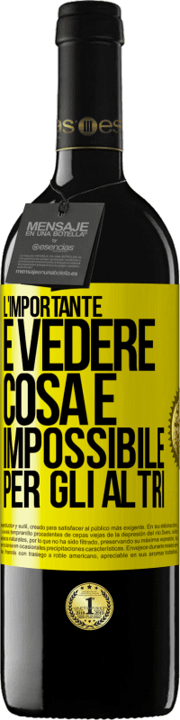 Spedizione Gratuita | Vino rosso Edizione RED MBE Riserva L'importante è vedere cosa è impossibile per gli altri Etichetta Gialla. Etichetta personalizzabile Riserva 12 Mesi Raccogliere 2014 Tempranillo