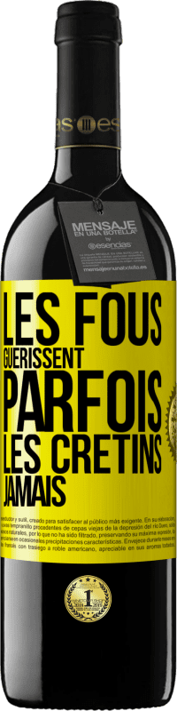 «Les fous guérissent parfois, les crétins jamais» Édition RED MBE Réserve