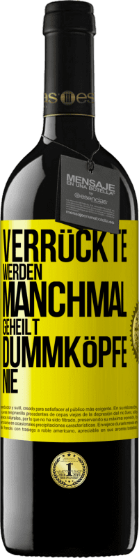 39,95 € Kostenloser Versand | Rotwein RED Ausgabe MBE Reserve Verrückte werden manchmal geheilt, Dummköpfe nie Gelbes Etikett. Anpassbares Etikett Reserve 12 Monate Ernte 2016 Tempranillo