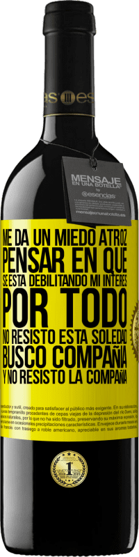 39,95 € Envío gratis | Vino Tinto Edición RED MBE Reserva Me da un miedo atroz pensar en que se está debilitando mi interés por todo. No resisto esta soledad. Busco compañía y no Etiqueta Amarilla. Etiqueta personalizable Reserva 12 Meses Cosecha 2016 Tempranillo