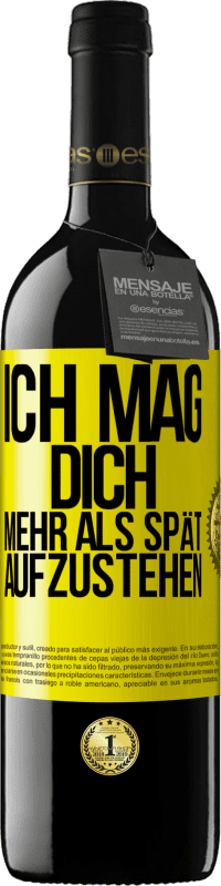 Kostenloser Versand | Rotwein RED Ausgabe MBE Reserve Ich mag dich mehr als spät aufzustehen Gelbes Etikett. Anpassbares Etikett Reserve 12 Monate Ernte 2014 Tempranillo