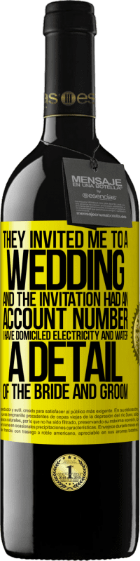 39,95 € | 红酒 RED版 MBE 预订 他们邀请我参加婚礼，邀请中有一个帐号。我的住所有水和电。新娘和新郎的细节 黄色标签. 可自定义的标签 预订 12 个月 收成 2014 Tempranillo