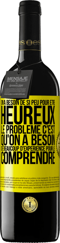 Envoi gratuit | Vin rouge Édition RED MBE Réserve On a besoin de si peu pour être heureux ... Le problème c'est qu'on a besoin de beaucoup d'expérience pour le comprendre Étiquette Jaune. Étiquette personnalisable Réserve 12 Mois Récolte 2014 Tempranillo