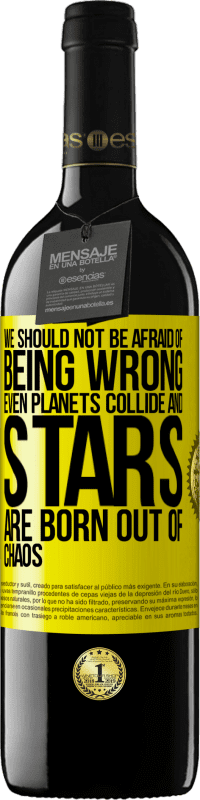 39,95 € Free Shipping | Red Wine RED Edition MBE Reserve We should not be afraid of being wrong, even planets collide and stars are born out of chaos Yellow Label. Customizable label Reserve 12 Months Harvest 2016 Tempranillo