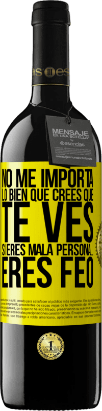 «No me importa lo bien que crees que te ves, si eres mala persona… eres feo» Edición RED MBE Reserva