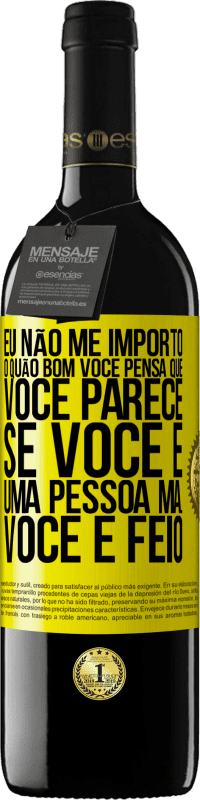 Envio grátis | Vinho tinto Edição RED MBE Reserva Eu não me importo o quão bom você pensa que você parece, se você é uma pessoa má ... você é feio Etiqueta Amarela. Etiqueta personalizável Reserva 12 Meses Colheita 2014 Tempranillo