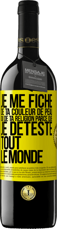 39,95 € Envoi gratuit | Vin rouge Édition RED MBE Réserve Je me fiche de ta couleur de peau ou de ta religion parce que je déteste tout le monde Étiquette Jaune. Étiquette personnalisable Réserve 12 Mois Récolte 2014 Tempranillo