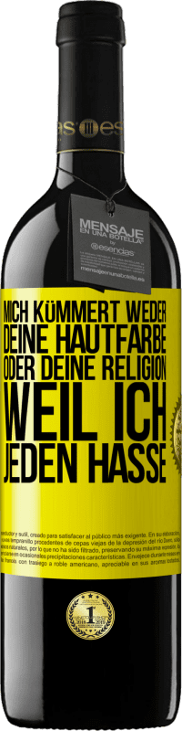 39,95 € | Rotwein RED Ausgabe MBE Reserve Mich kümmert weder deine Hautfarbe oder deine Religion, weil ich jeden hasse Gelbes Etikett. Anpassbares Etikett Reserve 12 Monate Ernte 2015 Tempranillo